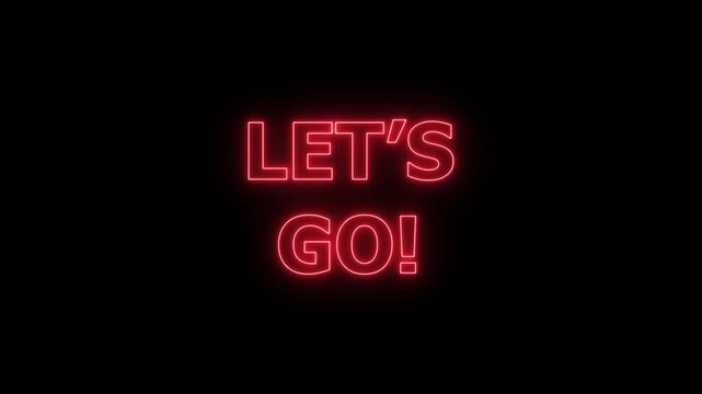let's go text animation on black background for start.Let's Go text font with neon light. Luminous and shimmering haze inside the letters of the text Lets Go. Let's go neon sign. 4k video