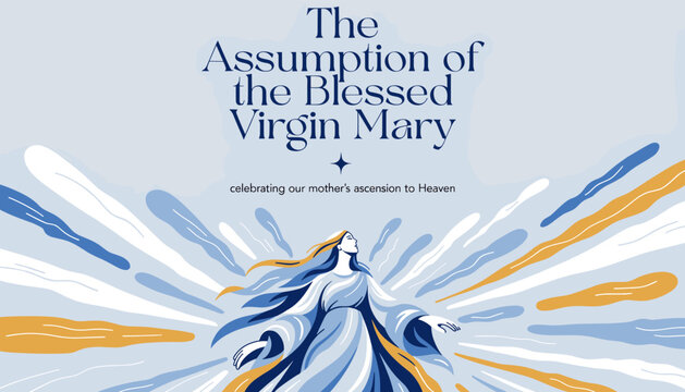 The Assumption of the Blessed Virgin Mary, celebrating our mother's ascension to Heaven.