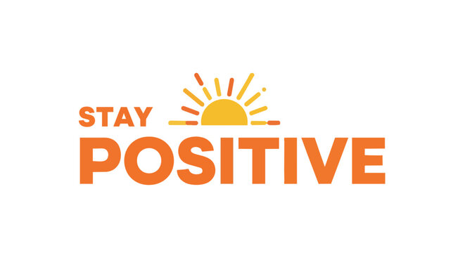 Stay Positive Inspirational Quote with Rising Sun Icon Vector Illustration