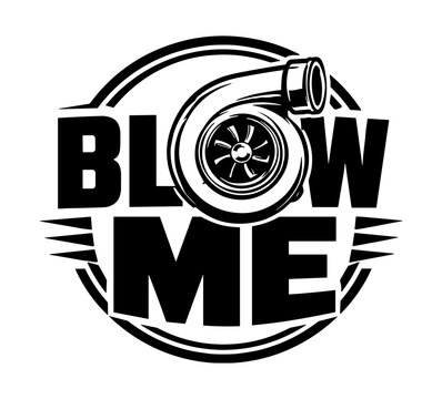 Turbocharged Engine Emblem: A bold emblem featuring a turbocharger graphic with the text BLOW ME set against a circular backdrop.