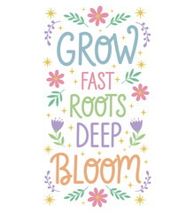 Grow fast roots deep bloom floral quote typography design with typography © Cute Custom Text
