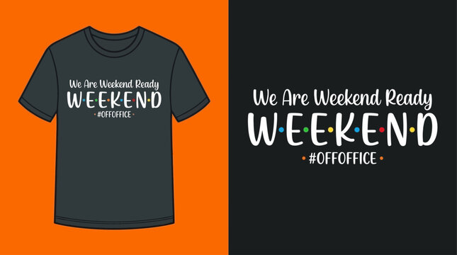 Weekend Ready" Typography T-Shirt Design with Playful Text for Leisure and Relaxation Apparel