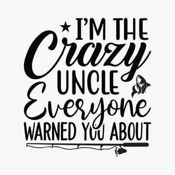 I'm The Crazy Uncle Everyone Warned You - Uncle Funny