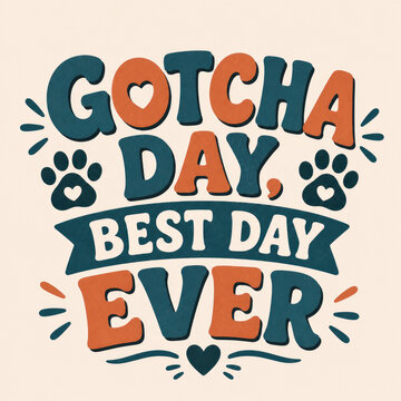Gotcha Day Best Day Ever Pet Adoption Typography Design With Paw Prints