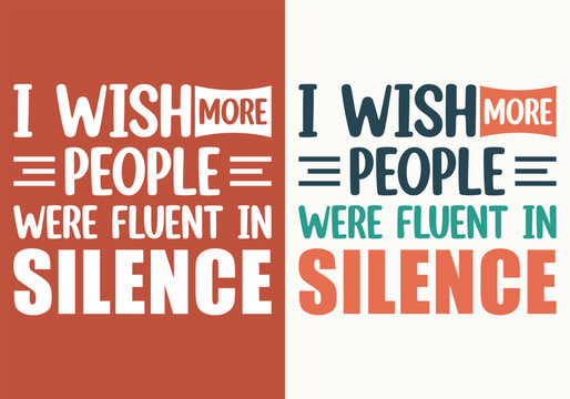 Funny trending typography t shirt design 'i wish more people were fluent in silence' logo for amazon etsy