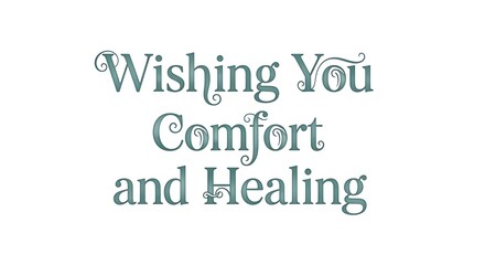 Fototapeta premium Get well, comfort, and healing message, typography, Wishing You Comfort and Healing text