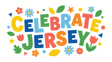 Fototapeta premium Colorful playful typography design for Celebrate Jersey event featuring floral elements and bright festive decorations