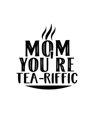 mom youre tea-riffic svg