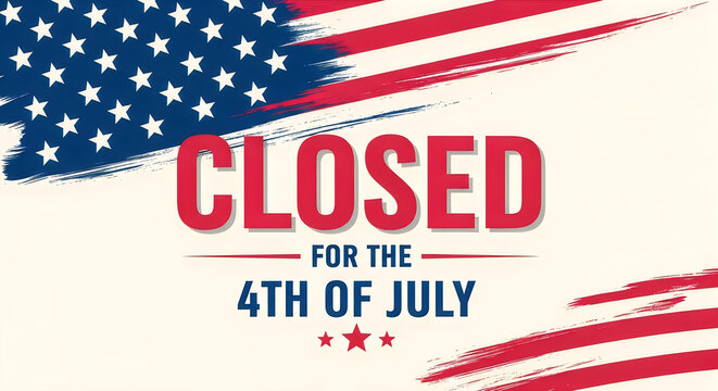 Closed for the 4th of july patriotic holiday notice