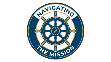 Obraz premium Compass rose badge with nautical wheel and text reading Navigating the Mission for leadership and direction themes.