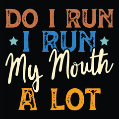 Do I Run I Run My Mouth A Lot