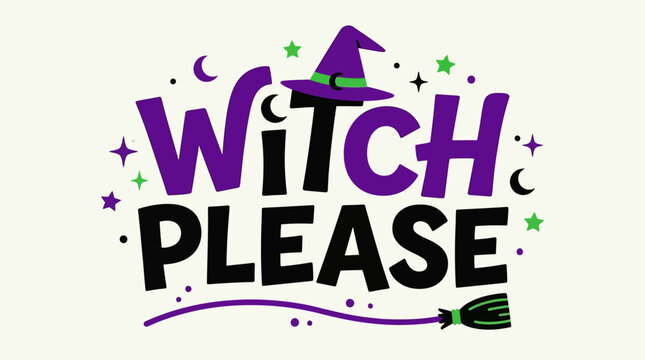 A witty flat design vector illustration featuring the humorous phrase "Witch Please" with a clever witch hat icon, perfect for a playful Halloween message. 
