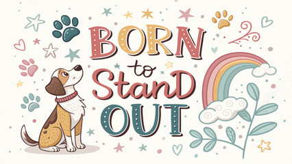 Naklejka premium A playful dog with colorful born to stand out text