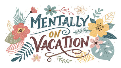 Fototapeta premium Hand drawn mentally on vacation typography with floral