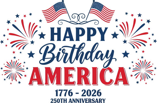 Happy birthday america 250th anniversary celebration graphic with fireworks and flags