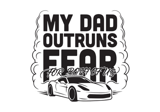 Png Isolated on Transparent Background, My Dad Outruns Fear with Racing Car Graphic Badge Lettering Featuring Supercar, Street, Drift with Speed