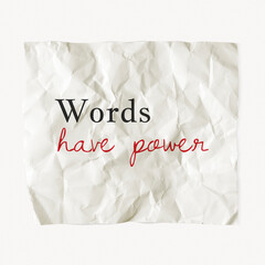 Obraz premium Inspirational quote, crumpled paper clipart, words have power