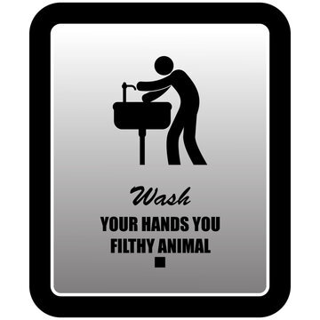 Wash your hands you filthy animal, sign vector