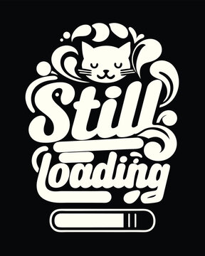 Still Loading Funny Cat Gaming T-Shirt Design Graphic