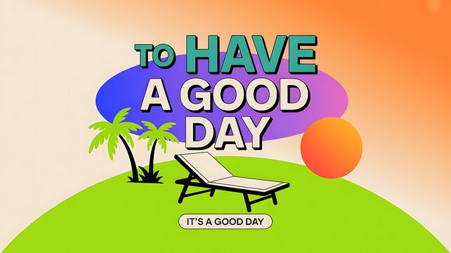 To have a good day motivational poster with beach lounger and palm trees vacation relaxation tropical positive