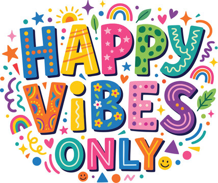 Colorful Happy Vibes Only typography, positive phrase vector, decorative text illustration, vibrant sticker design