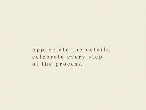 Minimalist inspirational quote poster appreciate the details celebrate every step of the process typography on beige background