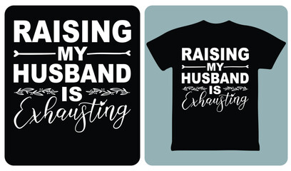 Obraz premium Raising my husband is exhausting typography vector design for wife humor apparel