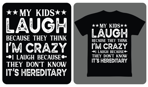 My kids laugh because they think I'm crazy typography vector design for apparel