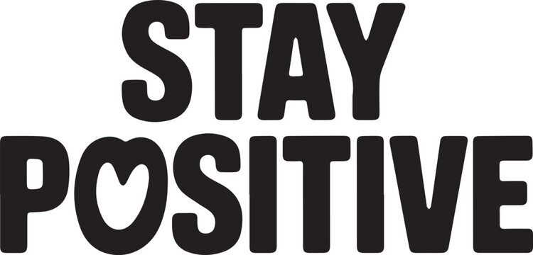 Black text STAY POSITIVE with heart replacing O on white background graphic design
