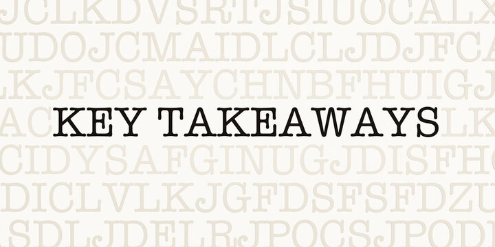 Key takeaways. Page with capital letters in typewriter font. Text in dark color.