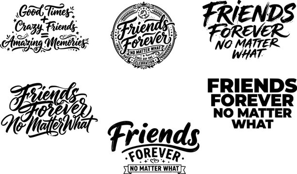 Friends Forever No Matter What hand lettered typography quote bundle with Good Times Crazy Friends Amazing Memories badge and multiple style variations for cards, gifts, and wall art.