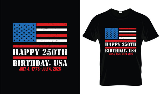 4th Of July T-Shirt Design, Happy 250th Birthday USA Patriotic Independence Day Graphic with American Flag and July 4 1776 to July 4 2026 Anniversary Artwork