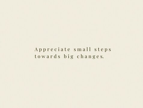 Minimalist inspirational quote poster appreciate small steps towards big changes typography on beige background