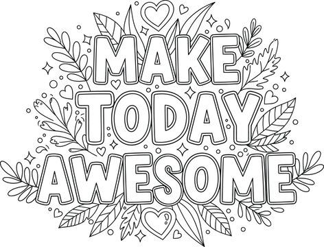 Make today awesome chidrens colouring book page with floral and heart motifs