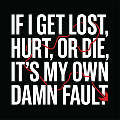 Fototapeta premium If I get lost, hurt, or die, it's my own damn fault