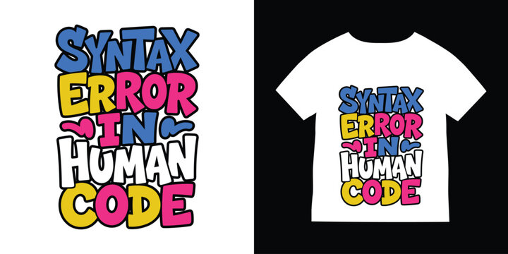 A playful t-shirt design featuring a colorful syntax error message with a humorous twist on human code