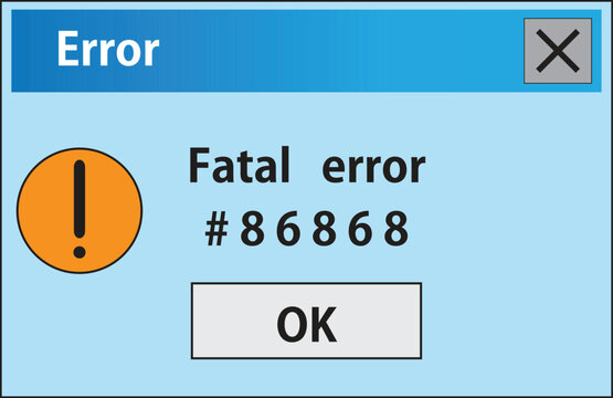 Error message, fatal error alert, computer bug notification, warning sign