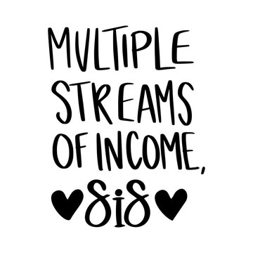 Multiple Streams of Income Sis Inspirational Quote Typography SVG Design