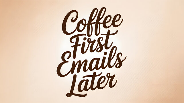 Coffee first emails later typography text on brown background