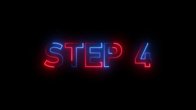 Glowing neon inscription Step 4 text animation. Neon number display step 4 concept on black background..