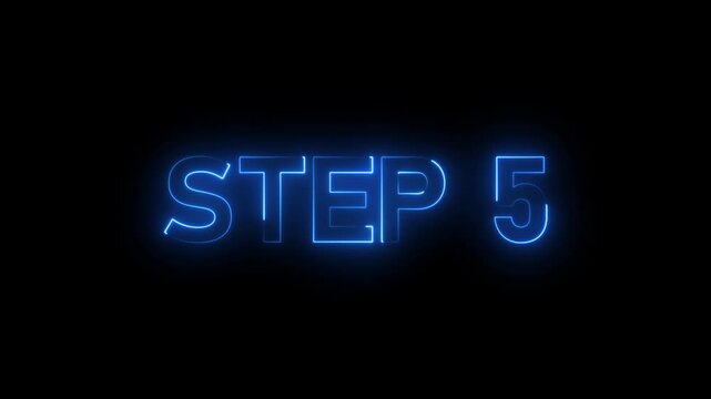 Glowing neon inscription Step 5 text animation. Neon number display step 5 concept on black background..