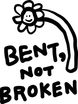 Bent Not Broken Flower Doodle Hand Drawn Inspirational Quote Vector