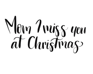 Fototapeta premium Mom I Miss You Most At Christmas Grief Hand Lettering PNG