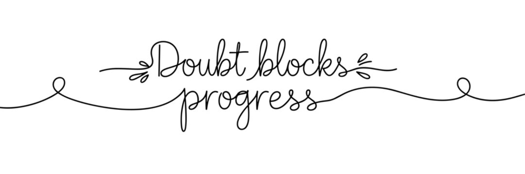 Handwritten quote warning doubt blocking progress on white background, none editable stroke