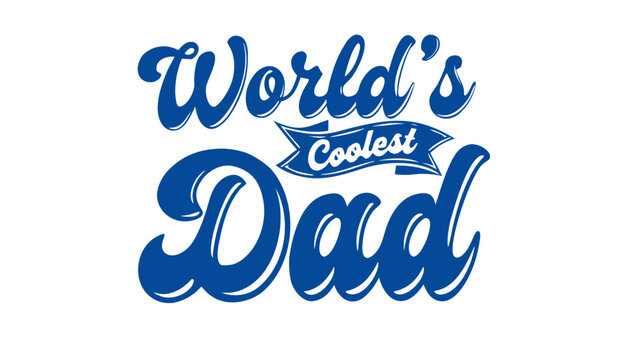 Worlds coolest dad typography on fathers day