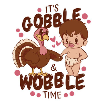 It's gobble and wobble time