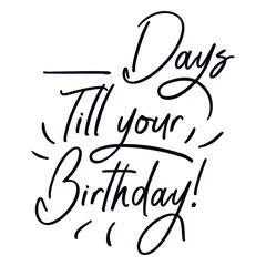 Fototapeta premium Days till your birthday quote lettering