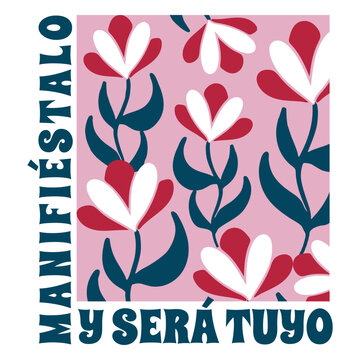 Manifiestalo y sera tuyo flower