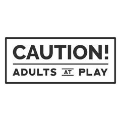 Fototapeta premium Caution adults at play poster