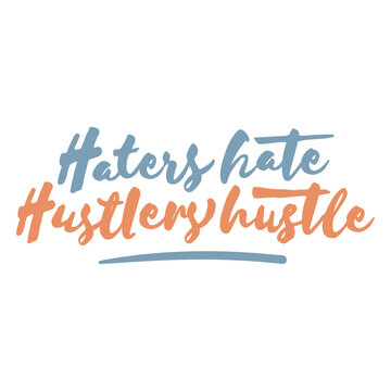 The words haters hate hustler hustle